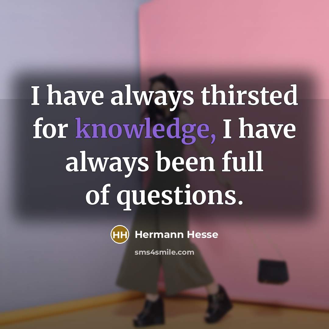 “I have always thirsted for knowledge, I have always been…” quote by Hermann Hesse