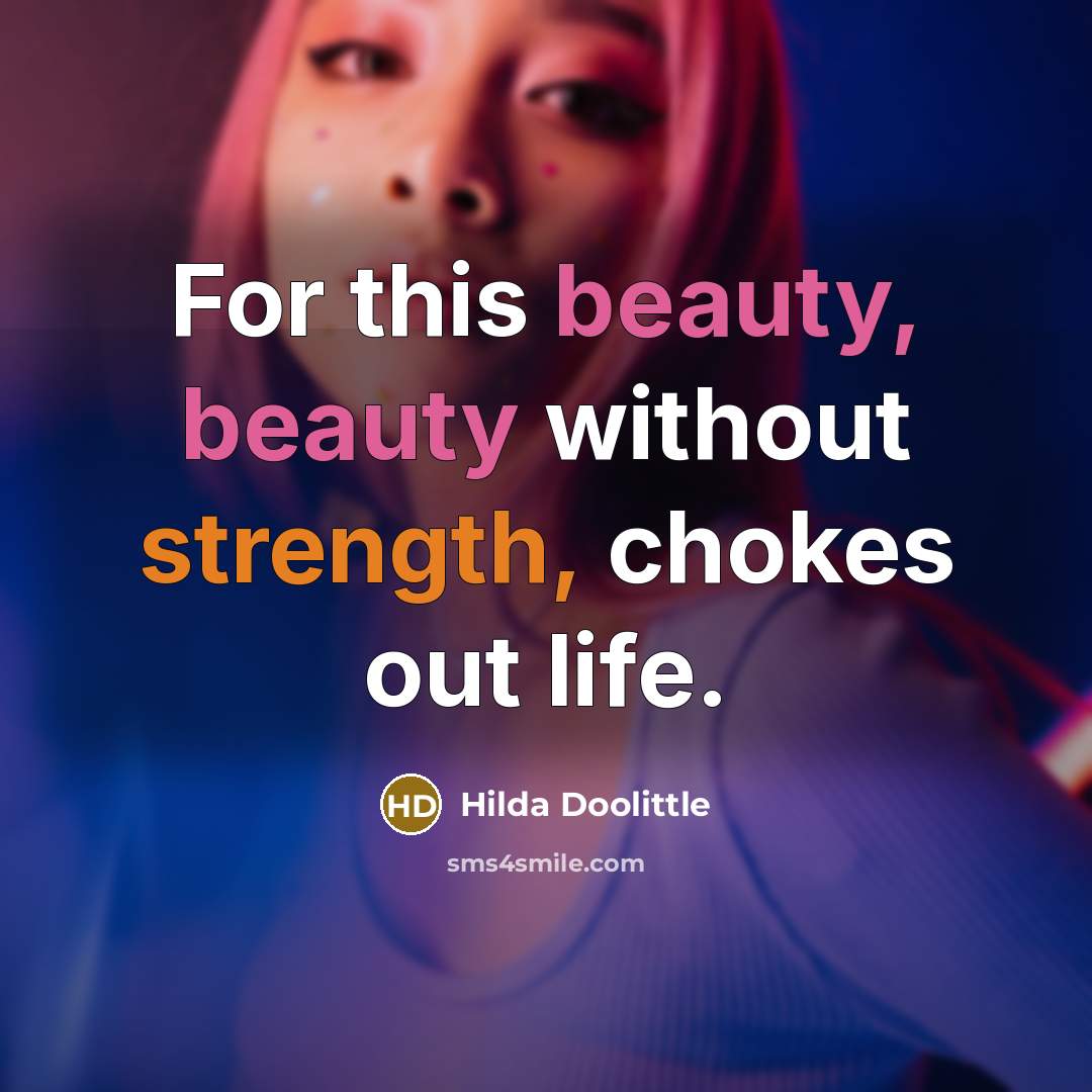 “For this beauty, beauty without strength, chokes out life.…” quote by Hilda Doolittle