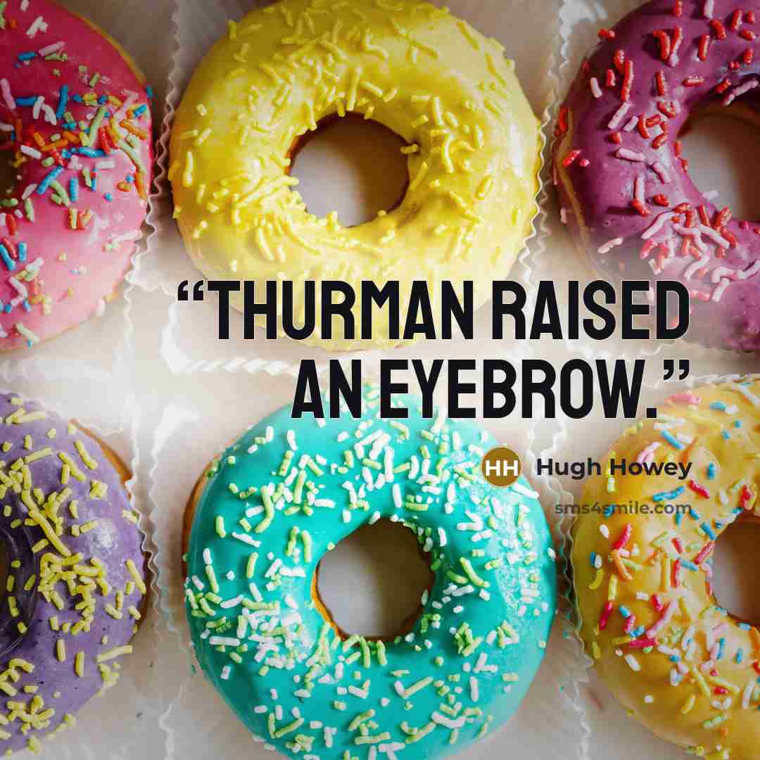 “Thurman raised an eyebrow.” quote by Hugh Howey