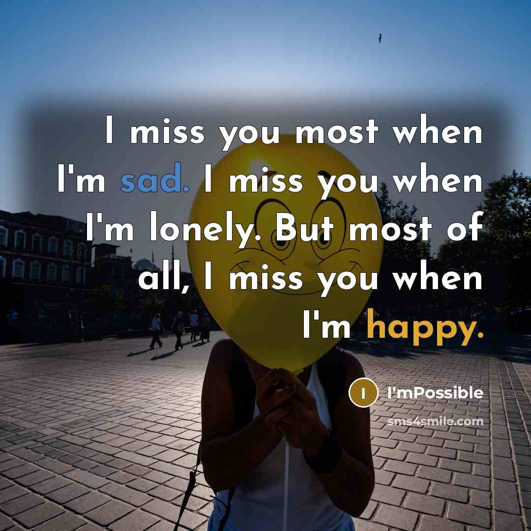 “I miss you most when I'm sad. I miss you…” quote by I'mPossible