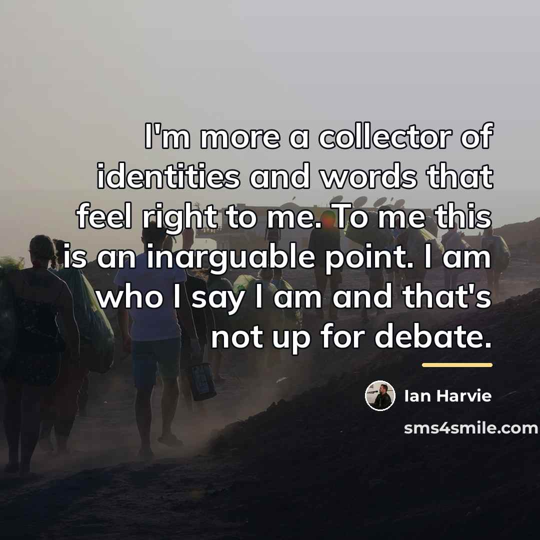 “I'm more a collector of identities and words that feel…” quote by Ian Harvie