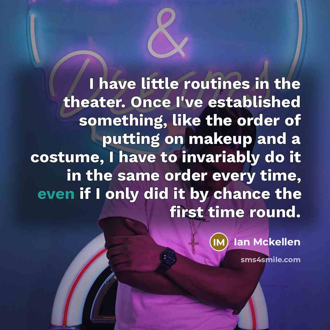 “I have little routines in the theater. Once I've established…” quote by Ian Mckellen