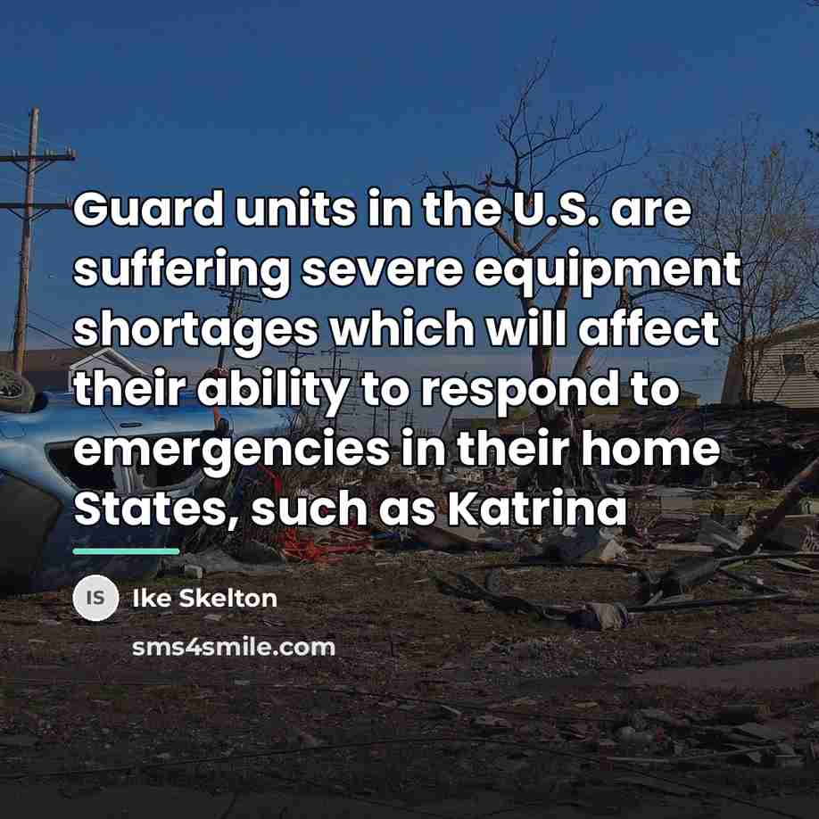 “Guard units in the U.S. are suffering severe equipment shortages…” quote by Ike Skelton