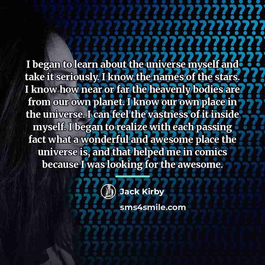 “I began to learn about the universe myself and take…” quote by Jack Kirby