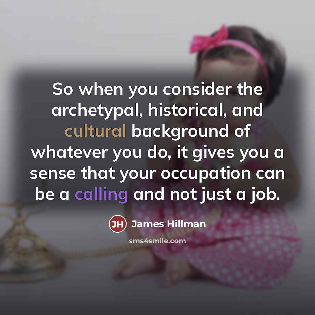 “So when you consider the archetypal, historical, and cultural background…” quote by James Hillman