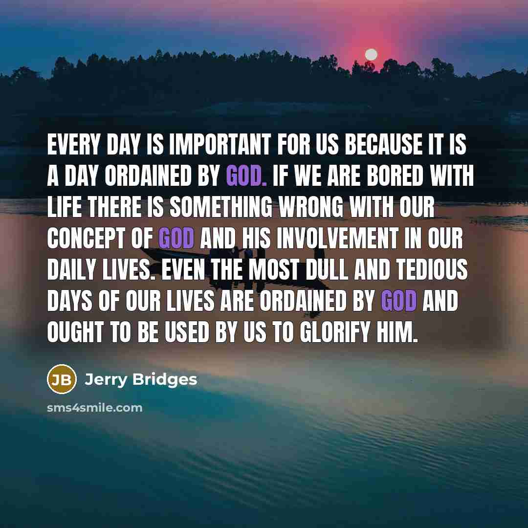 “Every day is important for us because it is a…” quote by Jerry Bridges