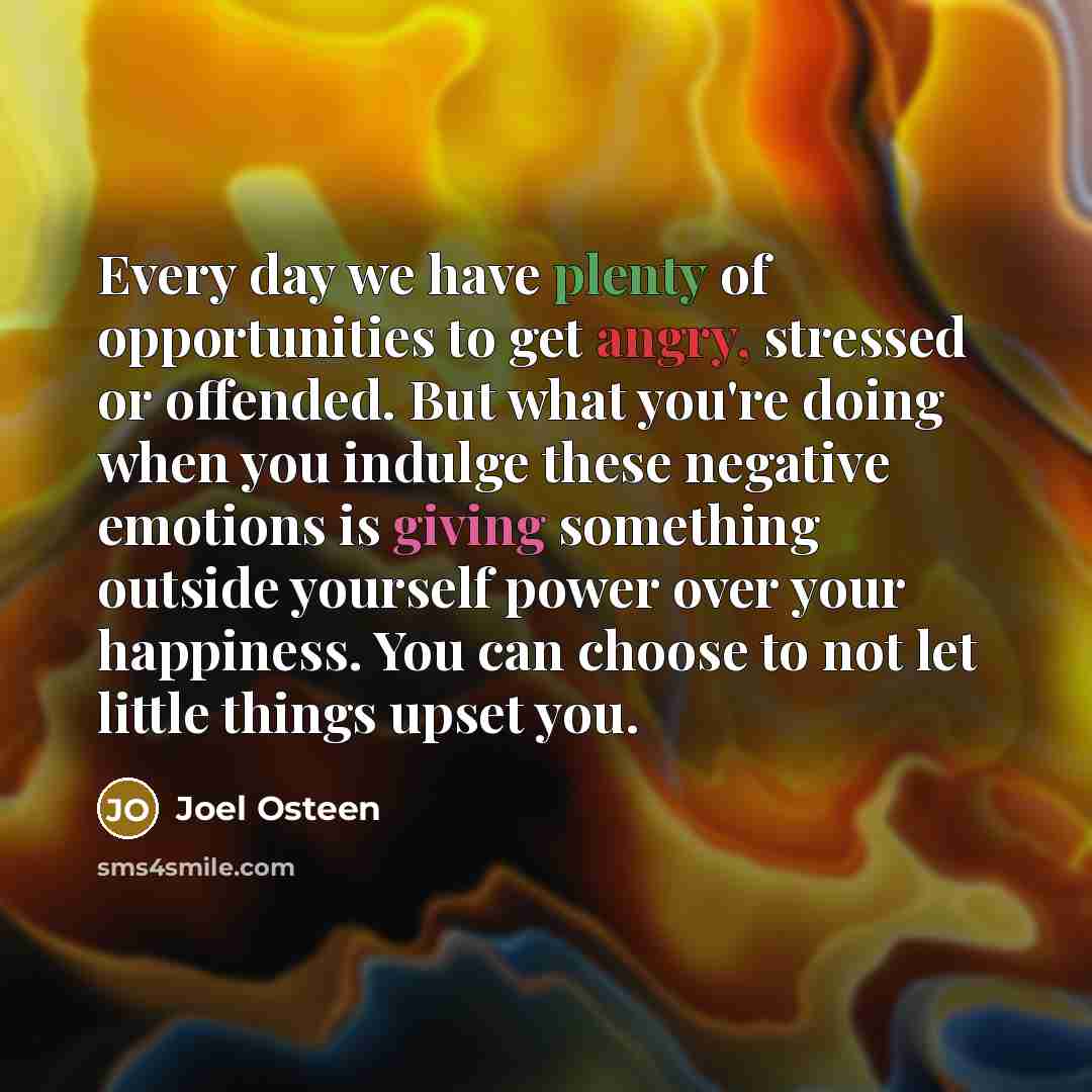 “Every day we have plenty of opportunities to get angry,…” quote by Joel Osteen