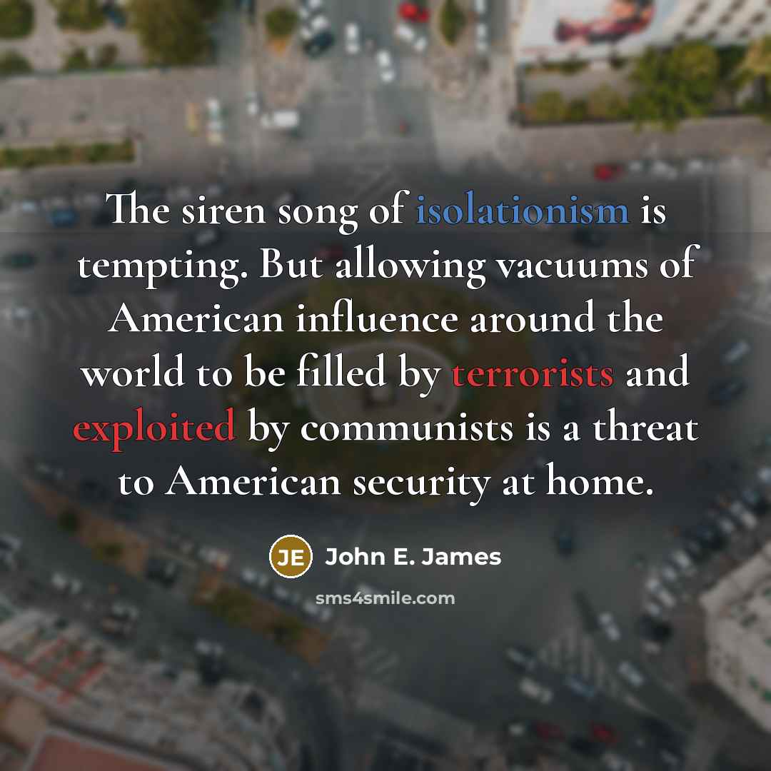 “The siren song of isolationism is tempting. But allowing vacuums…” quote by John E. James