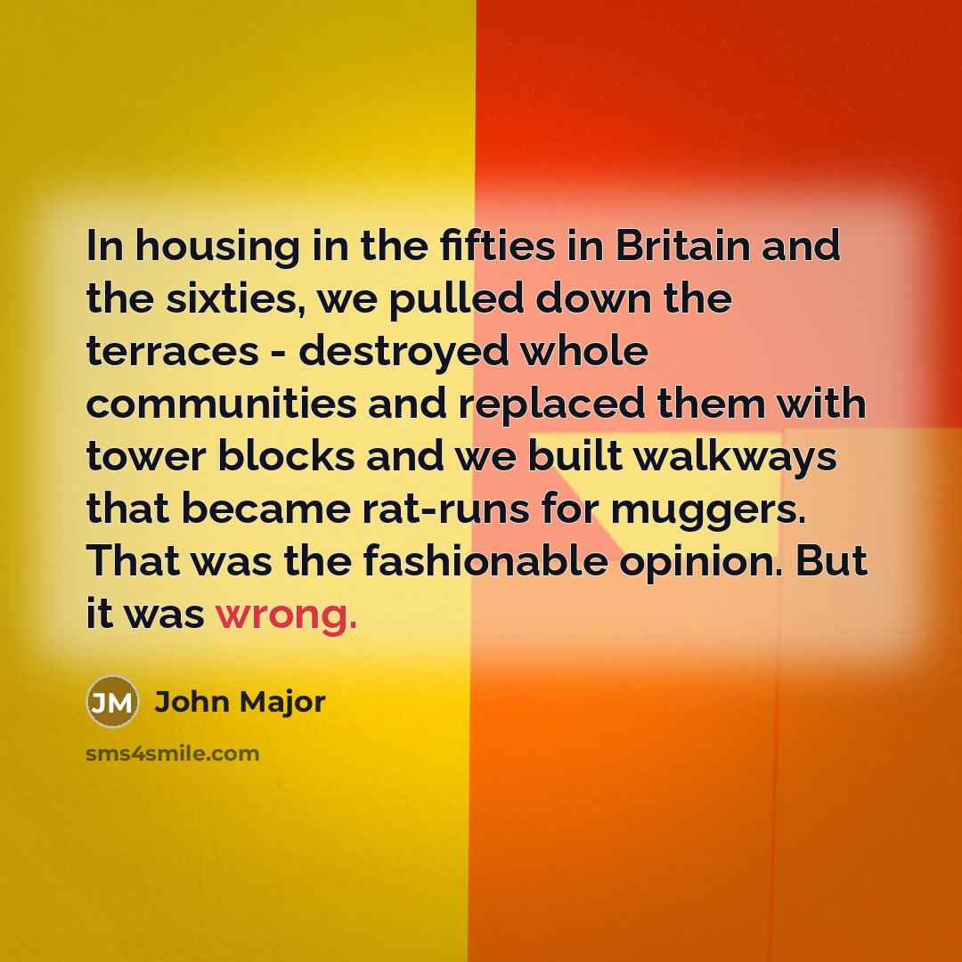 “In housing in the fifties in Britain and the sixties,…” quote by John Major