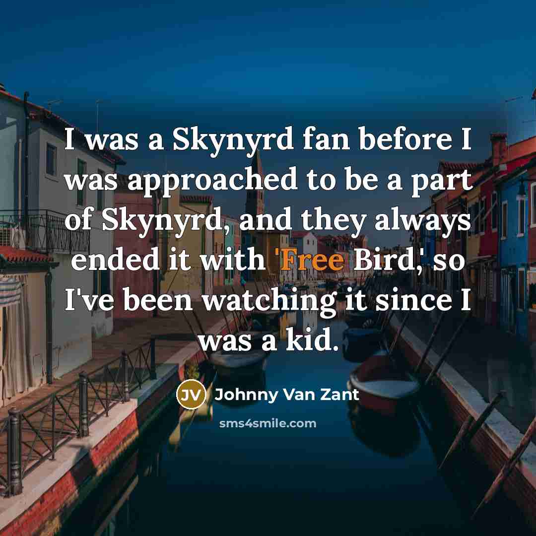 “I was a Skynyrd fan before I was approached to…” quote by Johnny Van Zant