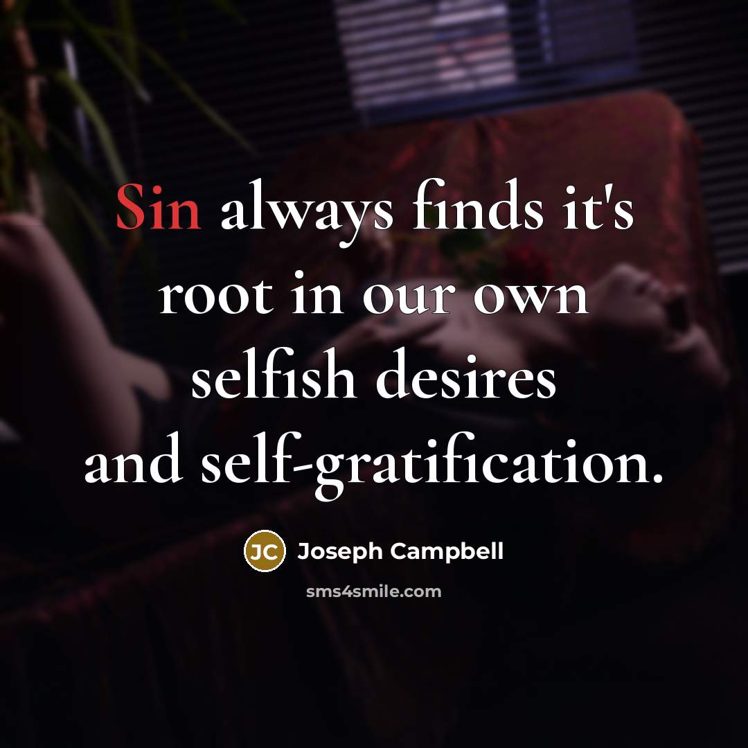 “Sin always finds it's root in our own selfish desires…” quote by Joseph Campbell