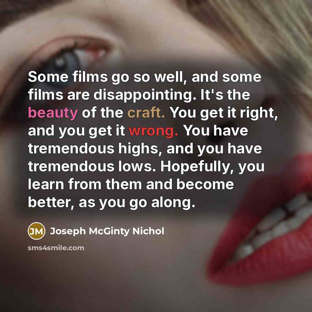 “Some films go so well, and some films are disappointing.…” quote by Joseph McGinty Nichol