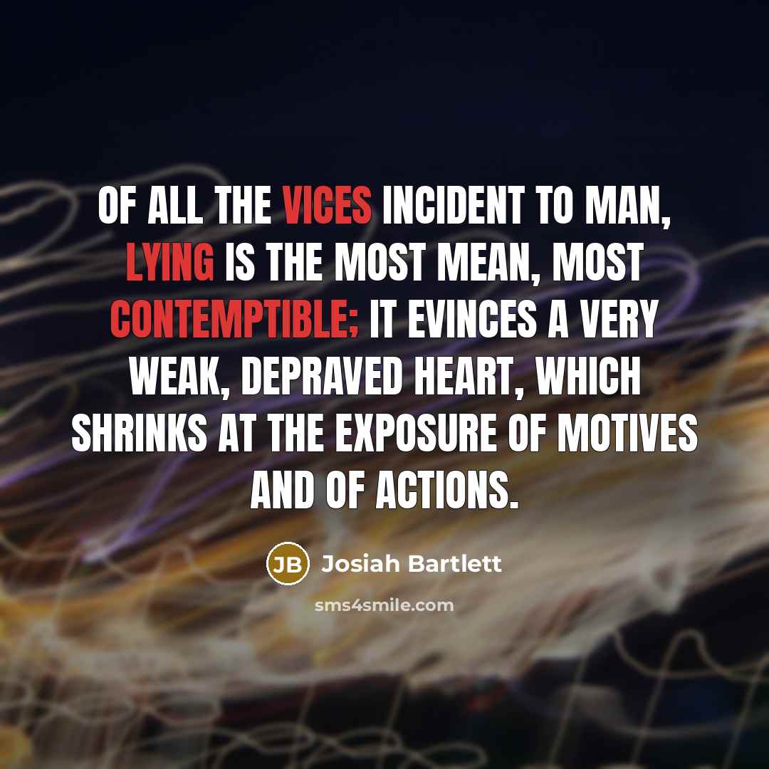 “Of all the vices incident to man, lying is the…” quote by Josiah Bartlett