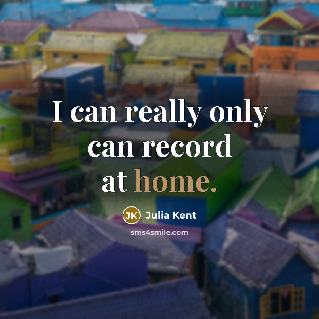 “I can really only can record at home.…” quote by Julia Kent