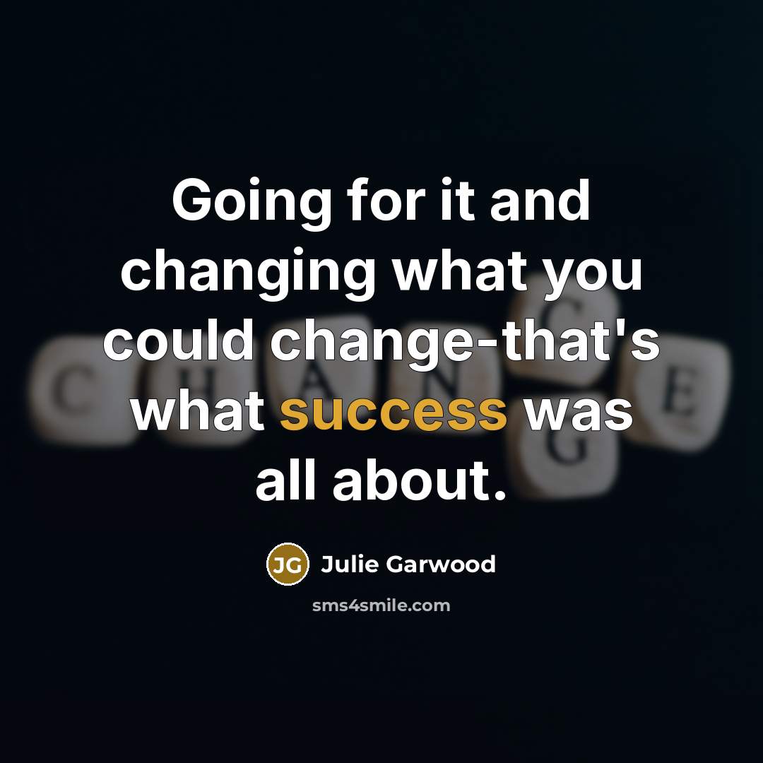 “Going for it and changing what you could change-that's what…” quote by Julie Garwood