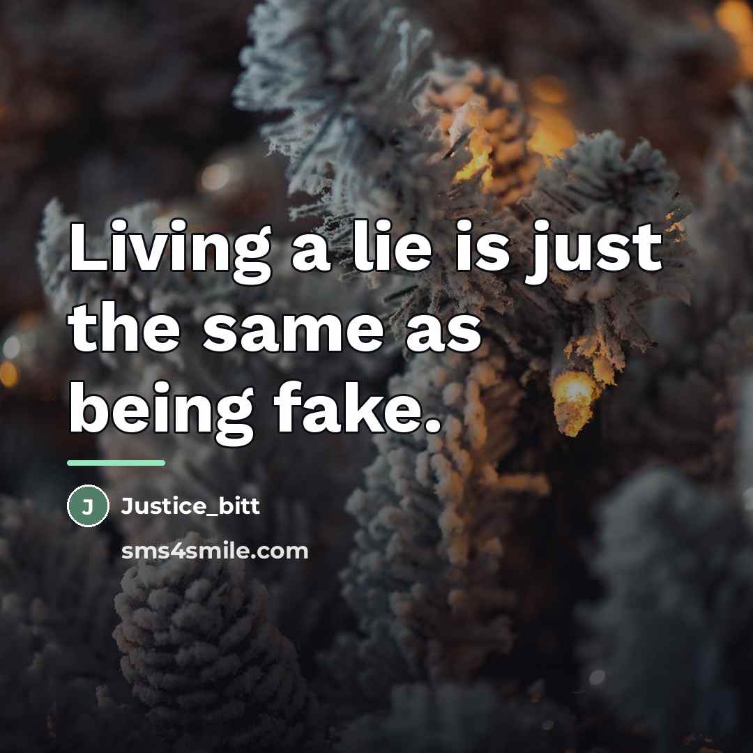 “Living a lie is just the same as being fake.…” quote by Justice_bitt