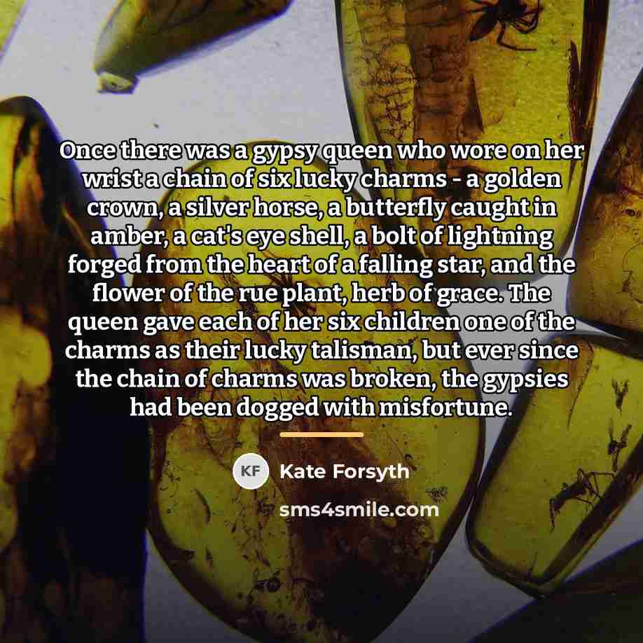 “Once there was a gypsy queen who wore on her…” quote by Kate Forsyth