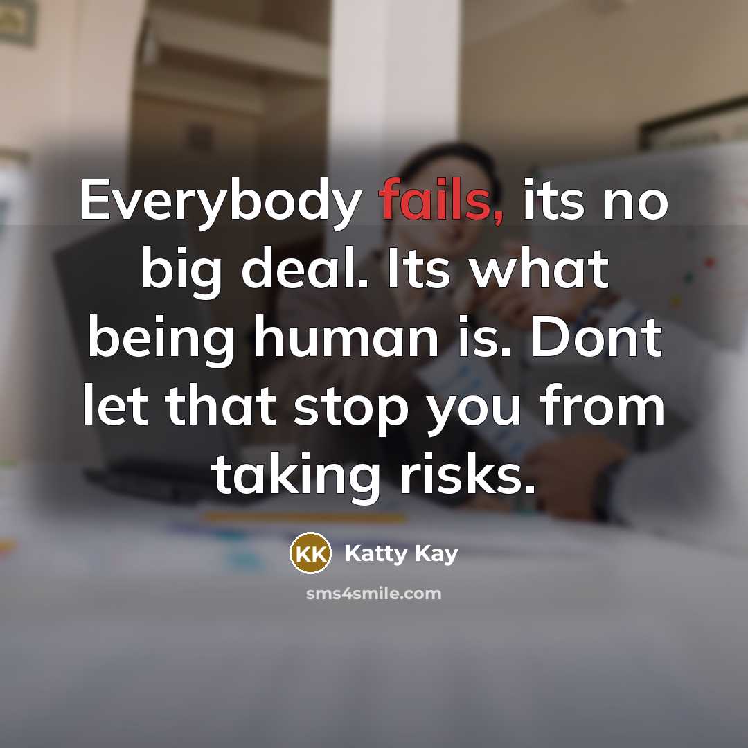 “Everybody fails, its no big deal. Its what being human…” quote by Katty Kay
