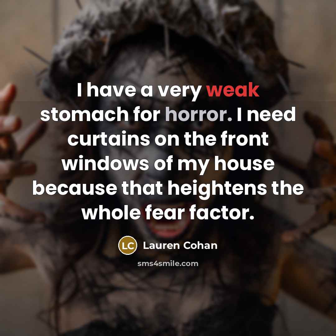 “I have a very weak stomach for horror. I need…” quote by Lauren Cohan