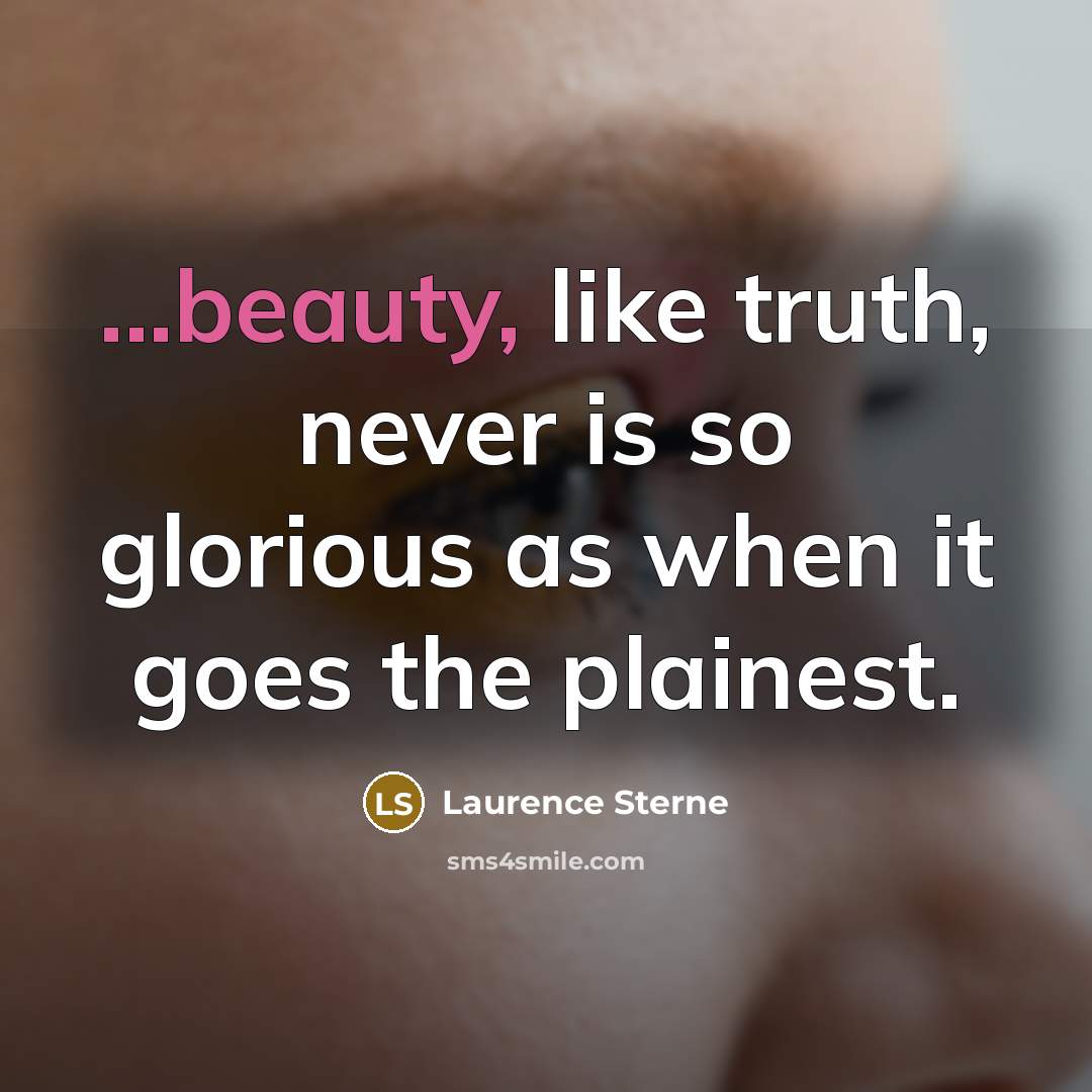 “...beauty, like truth, never is so glorious as when it…” quote by Laurence Sterne