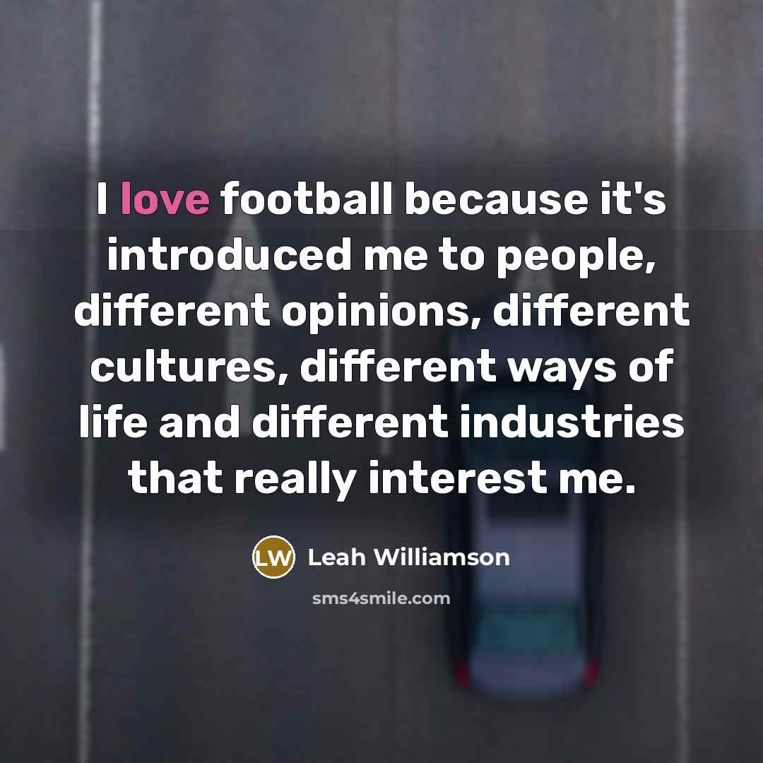 “I love football because it's introduced me to people, different…” quote by Leah Williamson