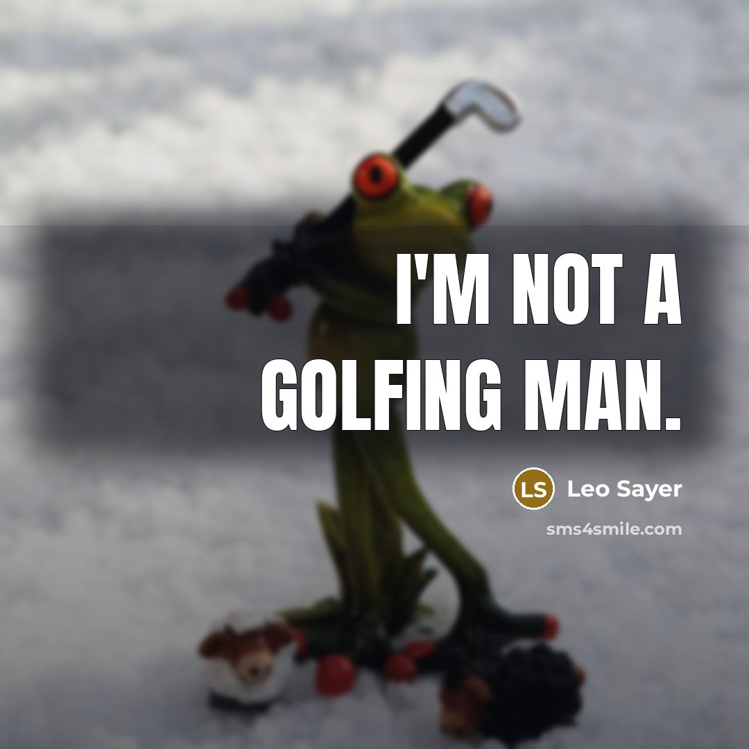 “I'm not a golfing man.…” quote by Leo Sayer