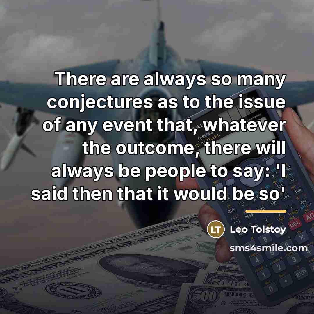 “There are always so many conjectures as to the issue…” quote by Leo Tolstoy