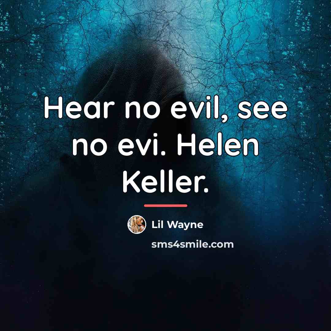“Hear no evil, see no evi. Helen Keller.…” quote by Lil Wayne