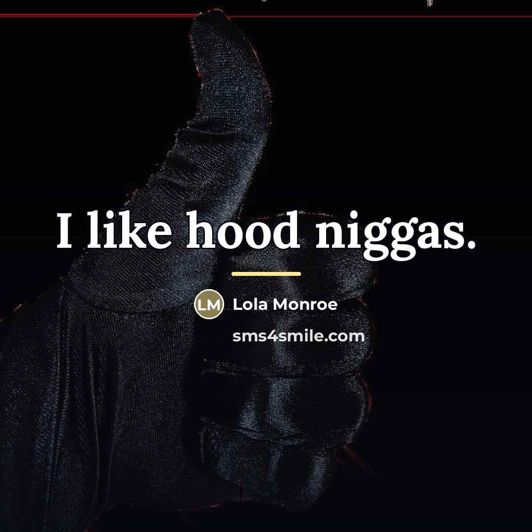 “I like hood niggas.…” quote by Lola Monroe