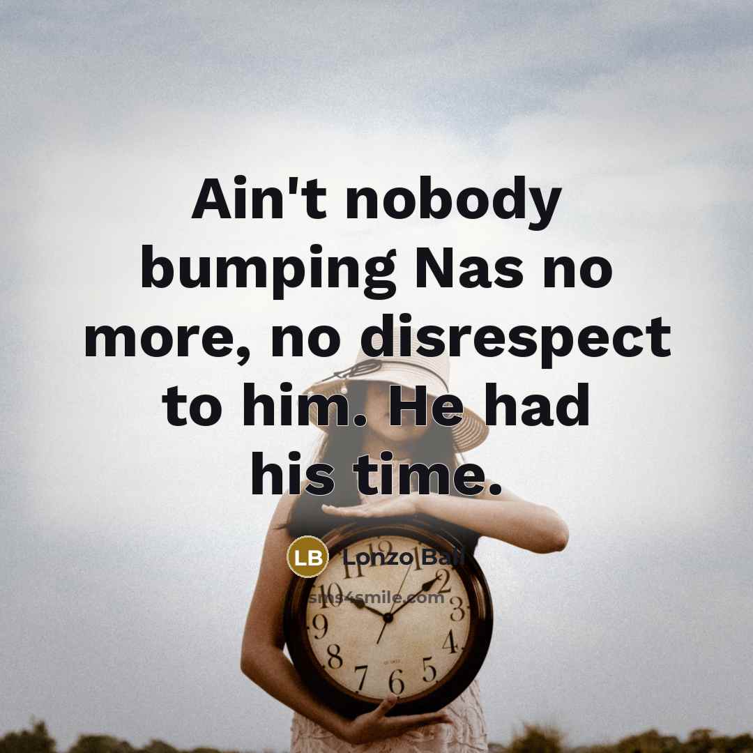“Ain't nobody bumping Nas no more, no disrespect to him.…” quote by Lonzo Ball