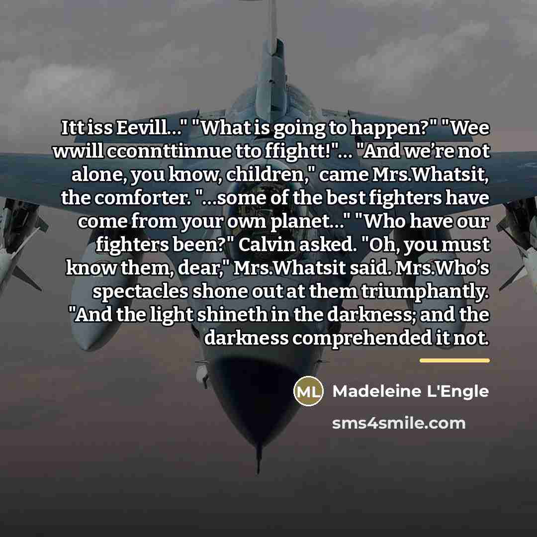 “Itt iss Eevill…" "What is going to happen?" "Wee wwill…” quote by Madeleine L'Engle