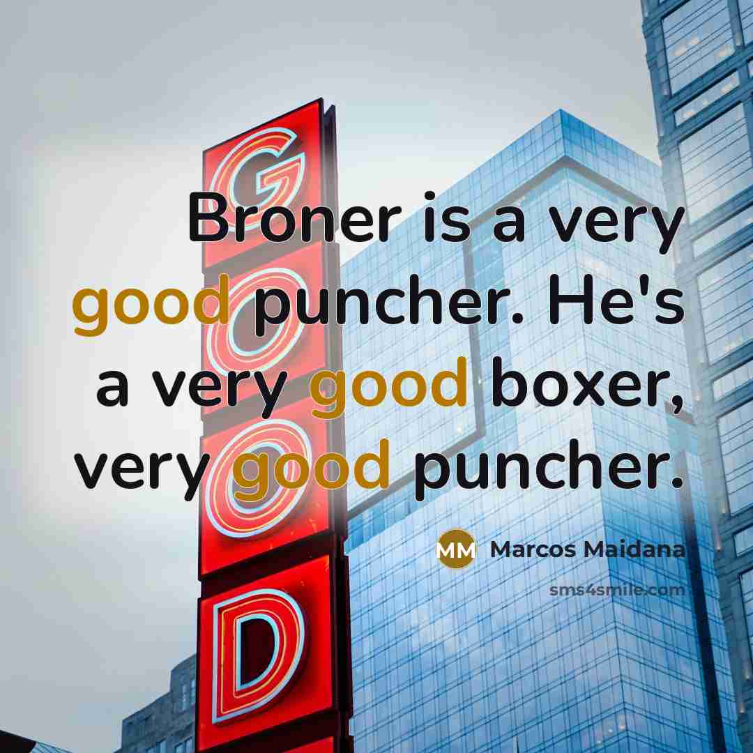 “Broner is a very good puncher. He's a very good…” quote by Marcos Maidana