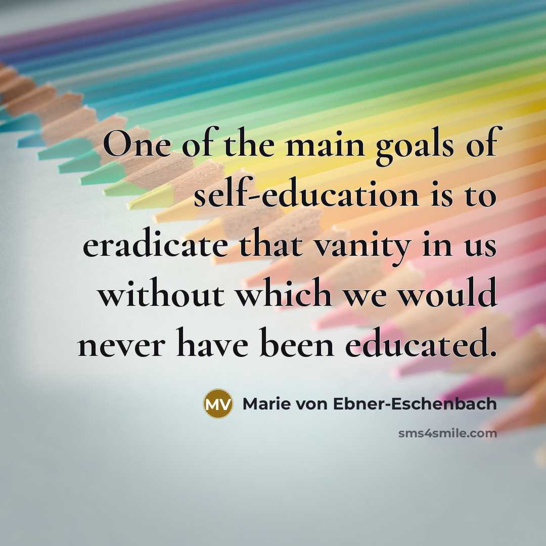 “One of the main goals of self-education is to eradicate…” quote by Marie von Ebner-Eschenbach