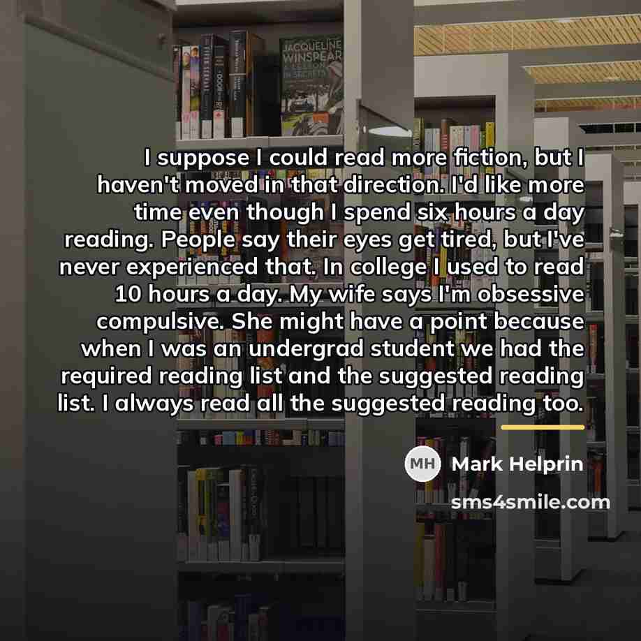 “I suppose I could read more fiction, but I haven't…” quote by Mark Helprin