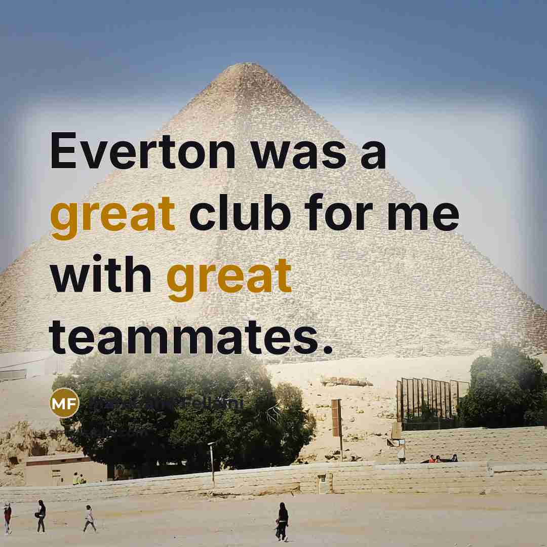“Everton was a great club for me with great teammates.…” quote by Marouane Fellaini