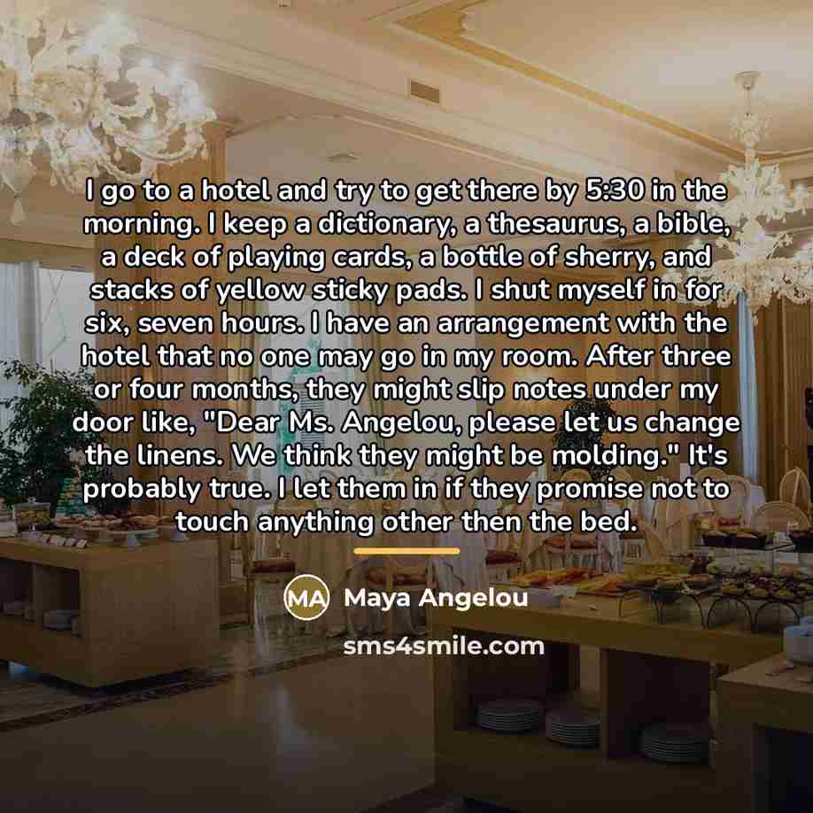 “I go to a hotel and try to get there…” quote by Maya Angelou