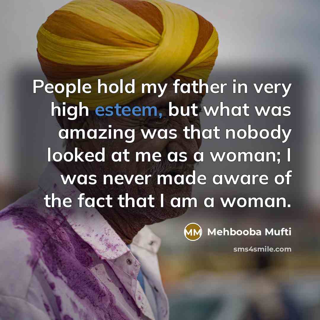 “People hold my father in very high esteem, but what…” quote by Mehbooba Mufti