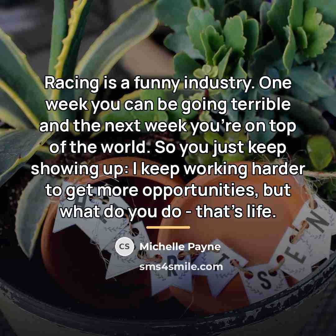 “Racing is a funny industry. One week you can be…” quote by Michelle Payne