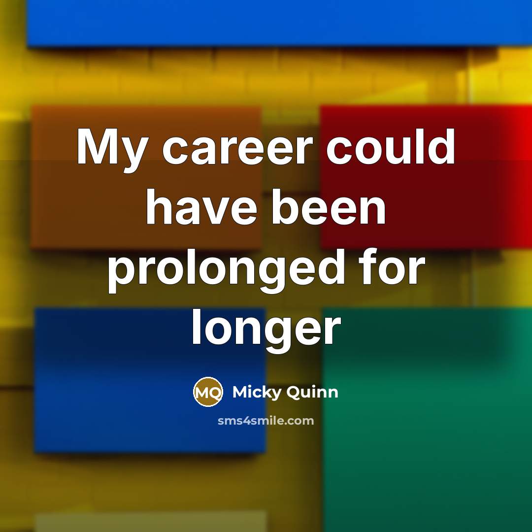 “My career could have been prolonged for longer…” quote by Micky Quinn