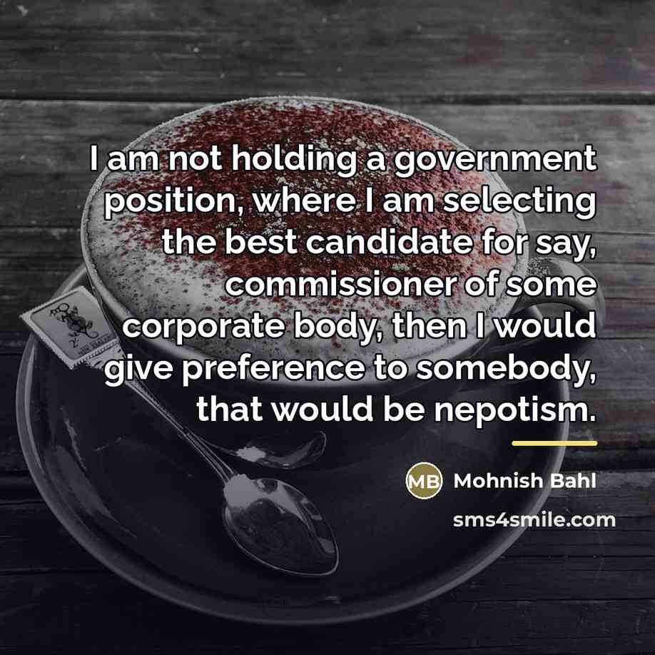 “I am not holding a government position, where I am…” quote by Mohnish Bahl