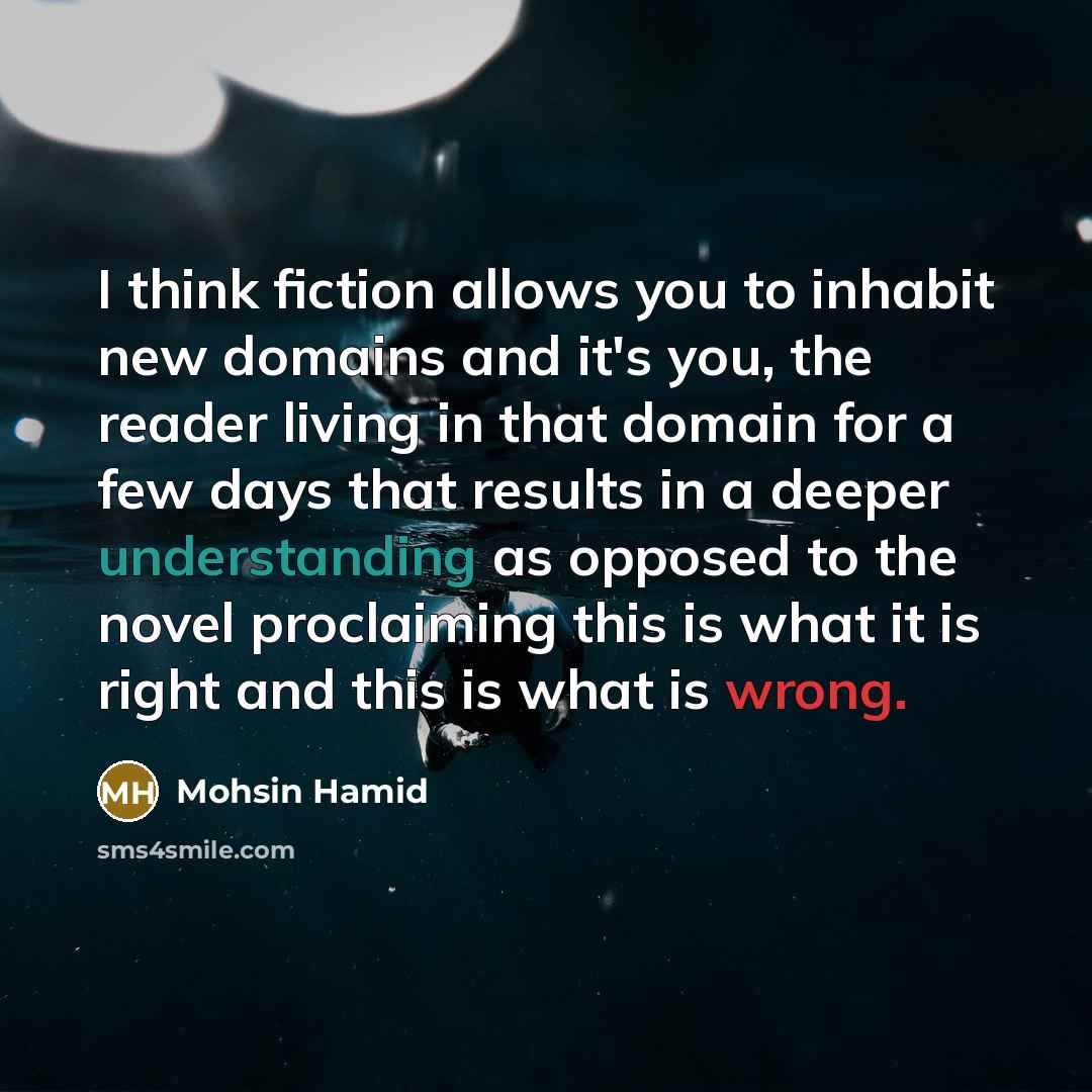 “I think fiction allows you to inhabit new domains and…” quote by Mohsin Hamid