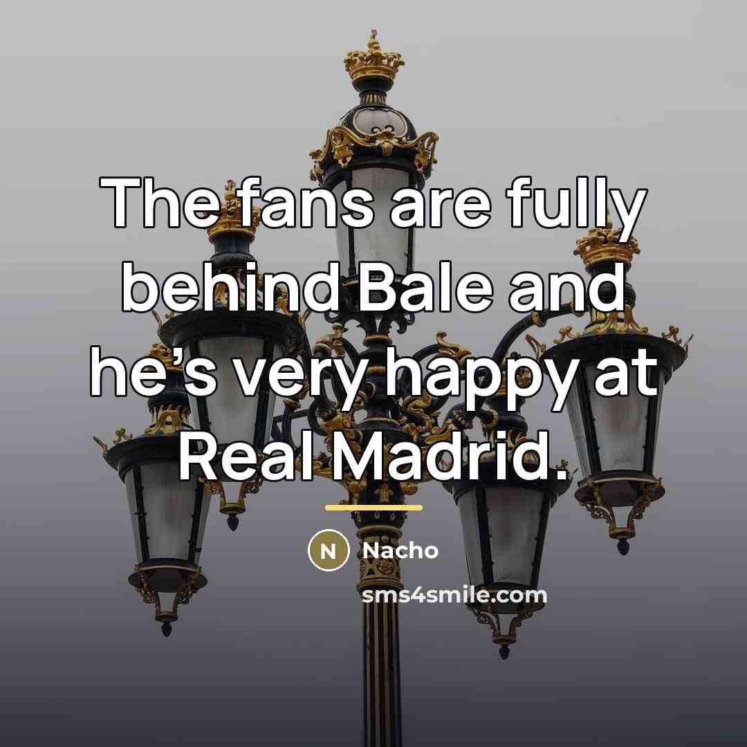 “The fans are fully behind Bale and he's very happy…” quote by Nacho