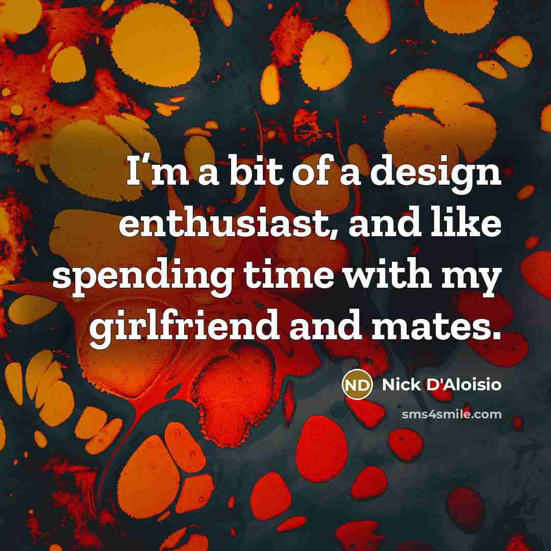 “I’m a bit of a design enthusiast, and like spending…” quote by Nick D'Aloisio