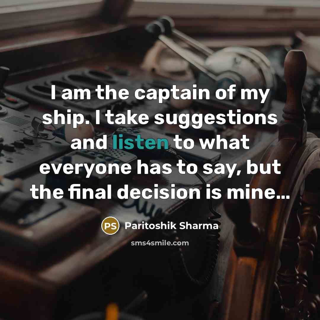 “I am the captain of my ship. I take suggestions…” quote by Paritoshik Sharma