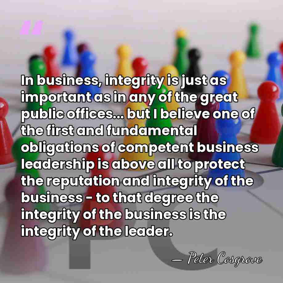 In business, integrity is just as important as in any of the&hellip; - Peter Cosgrove