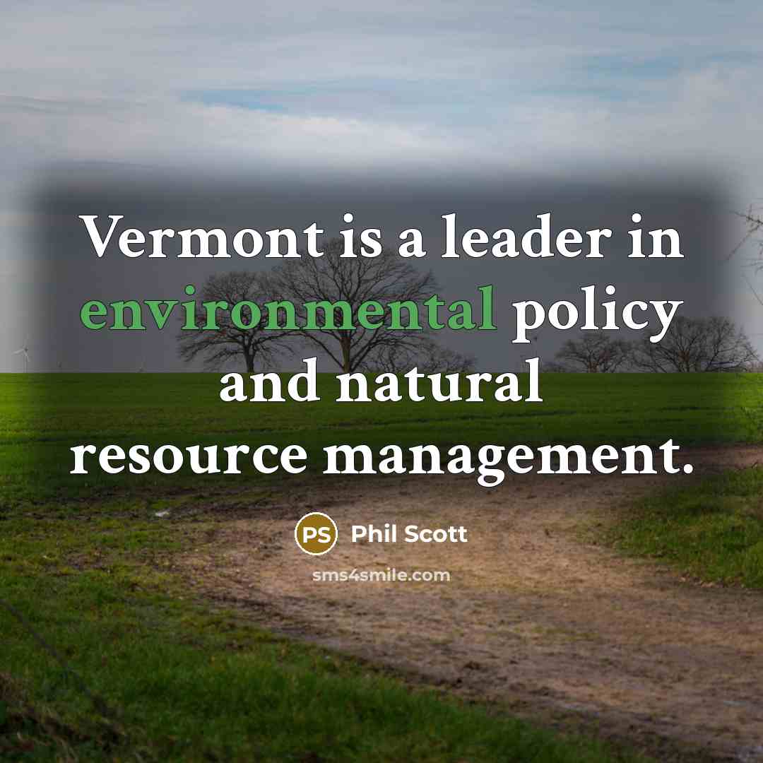 “Vermont is a leader in environmental policy and natural resource…” quote by Phil Scott