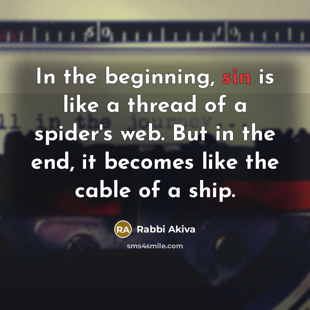 “In the beginning, sin is like a thread of a…” quote by Rabbi Akiva