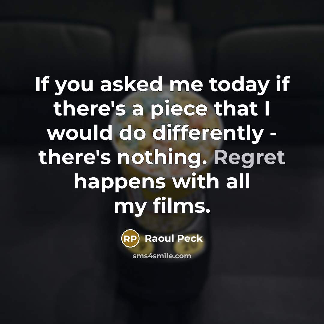“If you asked me today if there's a piece that…” quote by Raoul Peck