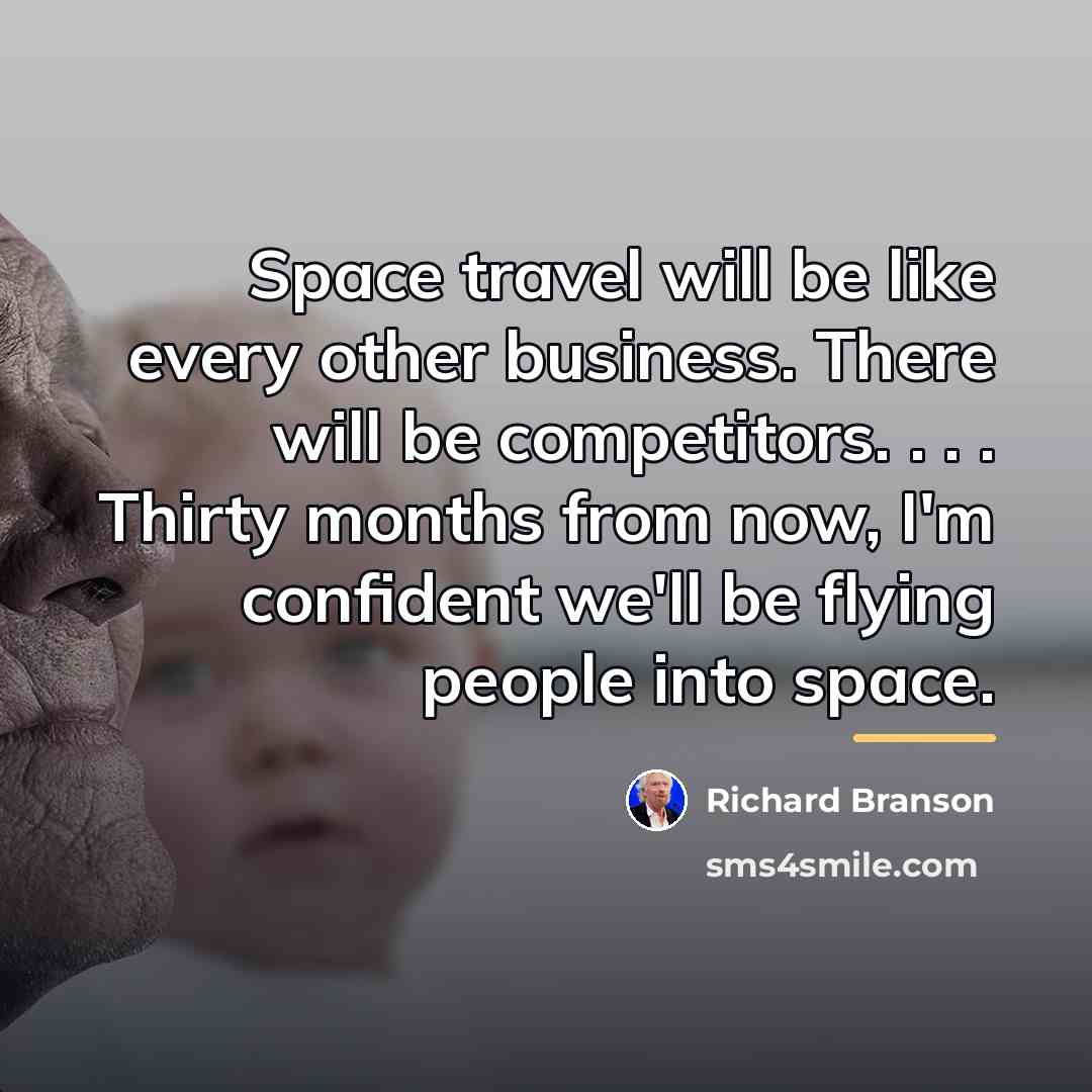 “Space travel will be like every other business. There will…” quote by Richard Branson