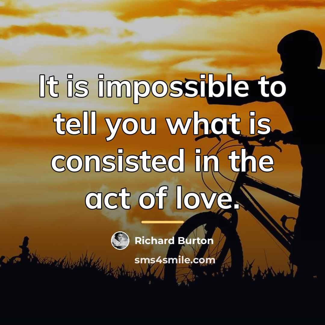 “It is impossible to tell you what is consisted in…” quote by Richard Burton